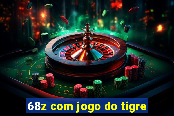 68z com jogo do tigre